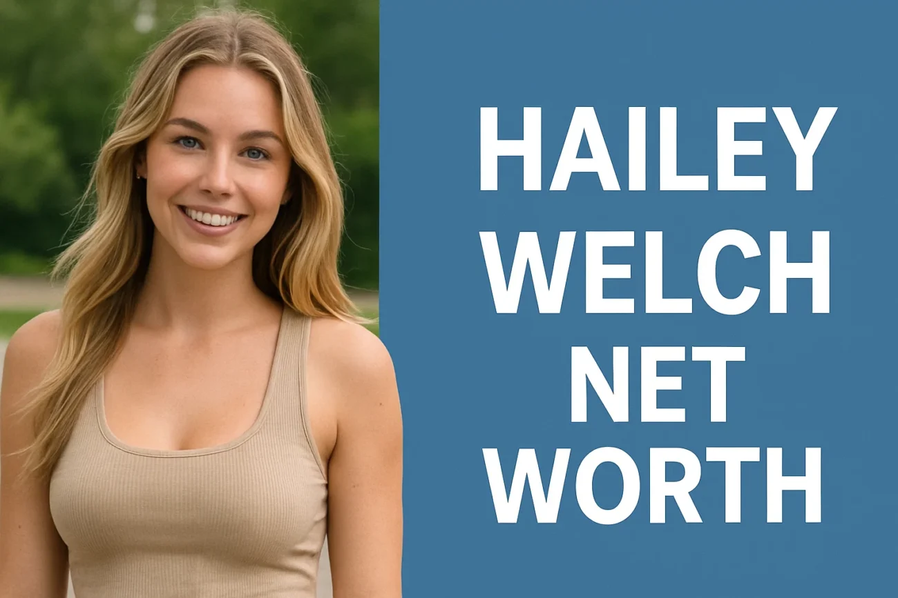 hailey welch net worth