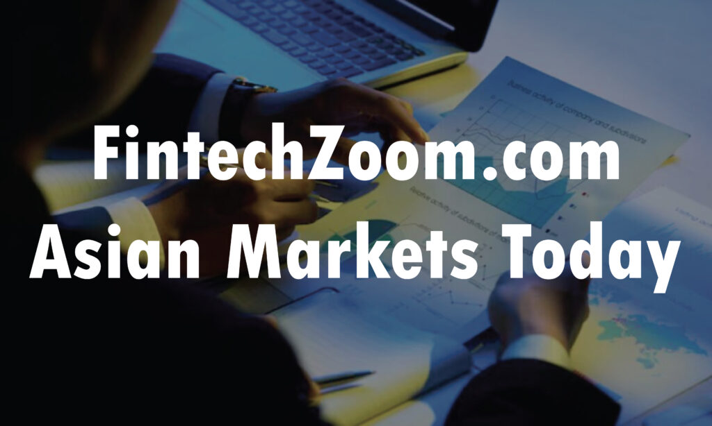 FinTechZoom.com Asian Markets Today