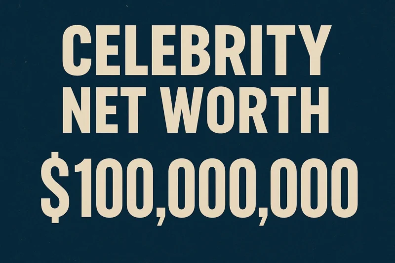 Celebrity Net Worth: Who Tops the List in 2025?